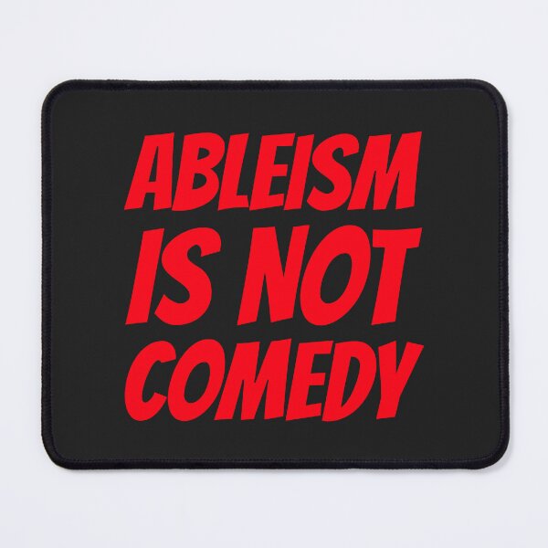 Item preview, Ableism Is Not Comedy designed and sold by Disabledland.