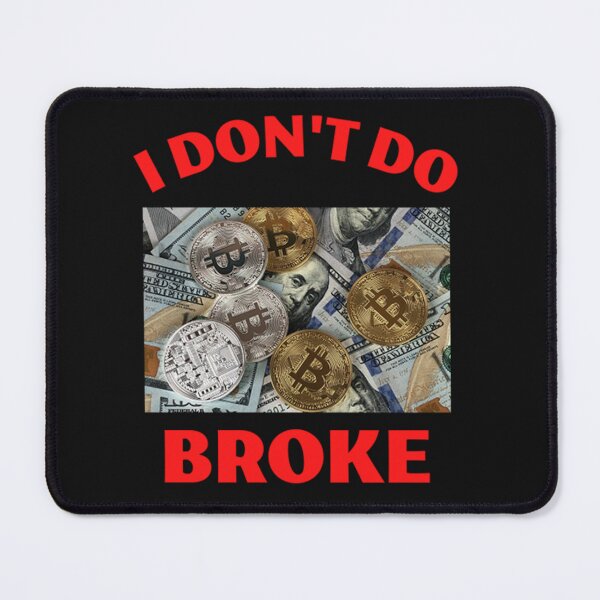 Item preview, I Dont Do Broke designed and sold by mrdufu.