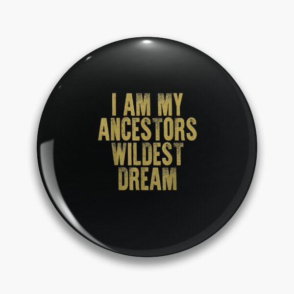 Item preview, I Am My Ancestors Wildest Dream designed and sold by DeannaMarks.
