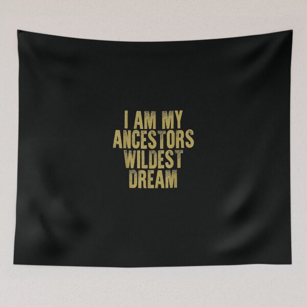 Item preview, I Am My Ancestors Wildest Dream designed and sold by DeannaMarks.