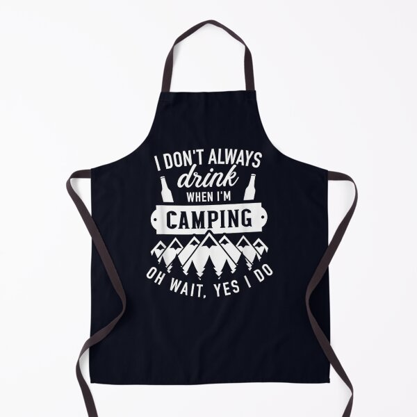 Item preview, I don't always drink when I'm camping oh wait yes I do designed and sold by DeannaMarks.
