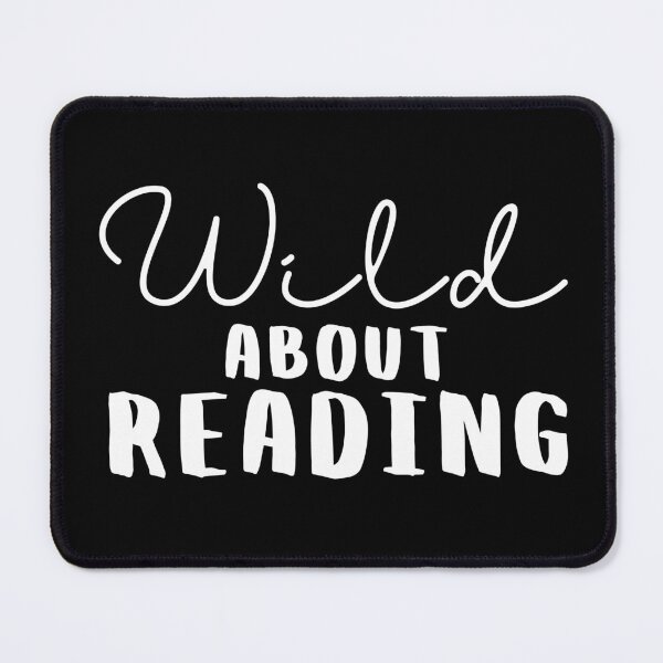 Item preview, Wild about reading ,I have to read ,POSITIVE funny quote ,black and white illustration. designed and sold by Coolclassy.