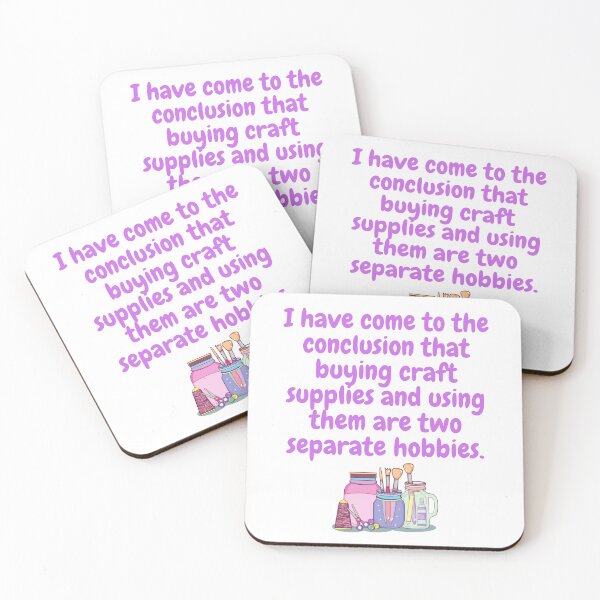 Item preview, I have come to the conclusion that buying craft supplies and using them are two separate hobbies. designed and sold by MerWishes.