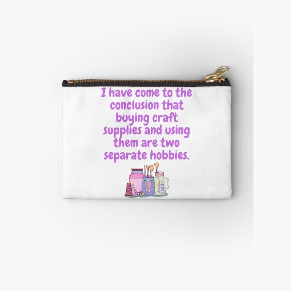 Item preview, I have come to the conclusion that buying craft supplies and using them are two separate hobbies. designed and sold by MerWishes.