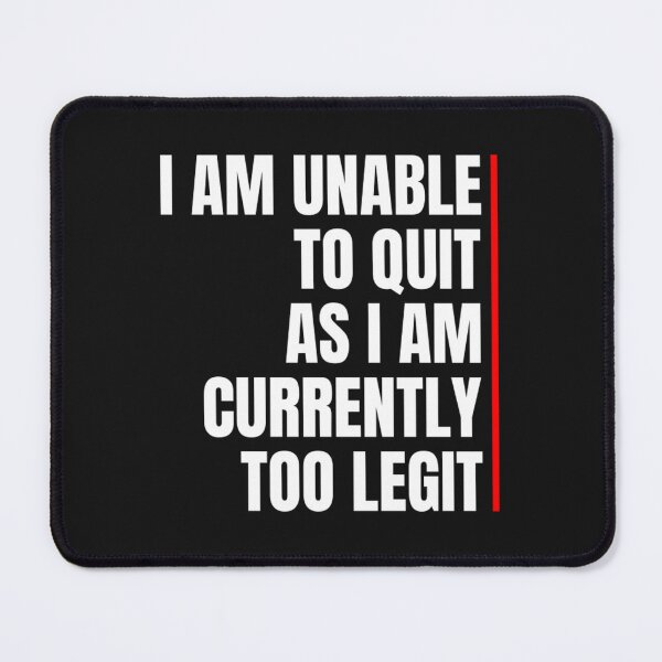 Item preview, I Am Unable To Quit As I Am Currently Too Legit designed and sold by BrennanX2.
