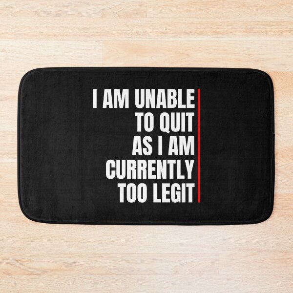 Item preview, I Am Unable To Quit As I Am Currently Too Legit designed and sold by BrennanX2.