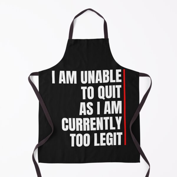 Item preview, I Am Unable To Quit As I Am Currently Too Legit designed and sold by BrennanX2.