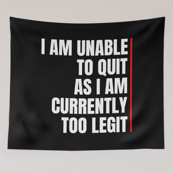 Item preview, I Am Unable To Quit As I Am Currently Too Legit designed and sold by BrennanX2.