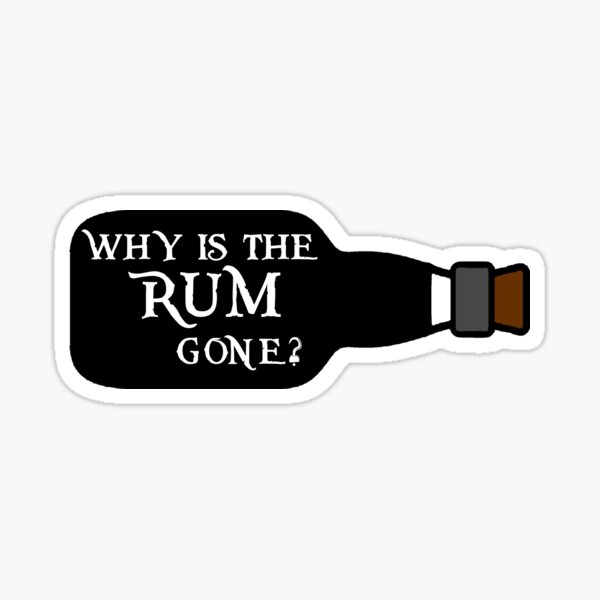 "Why is the rum gone?" Sticker for Sale by PunkyCat Redbubble