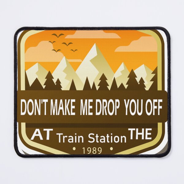 Item preview, Don't Make Me Drop You Off At The Train Station, Yellowstone Lover designed and sold by mustafamr.