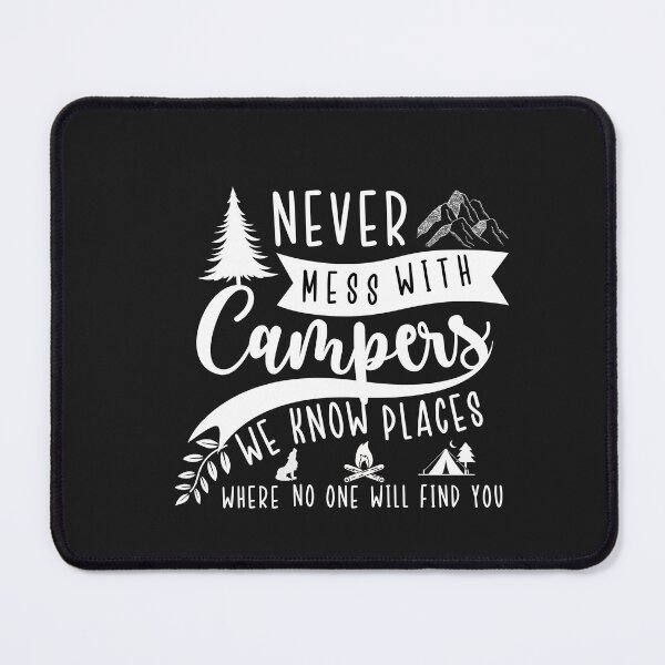 Item preview, Never Mess With Campers We Know Places Where No One Will Find You designed and sold by Rainbow Designs.