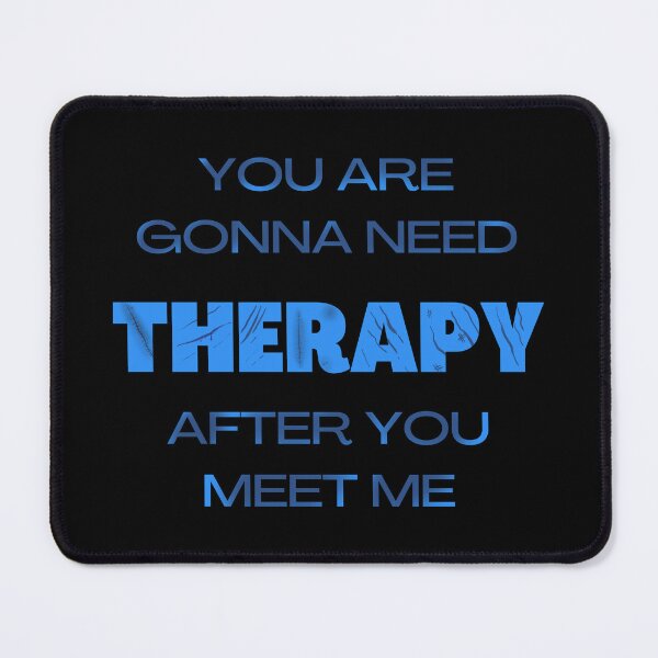 Item preview, You Are Gonna Need Therapy After You Meet Me designed and sold by Vimbuy.