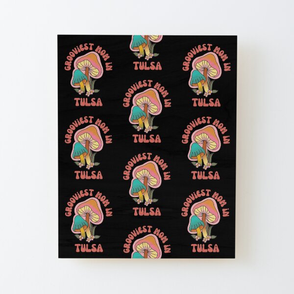 Grooviest Mom in Tulsa- Retro Sixties Mothers' Day Wood Mounted Print