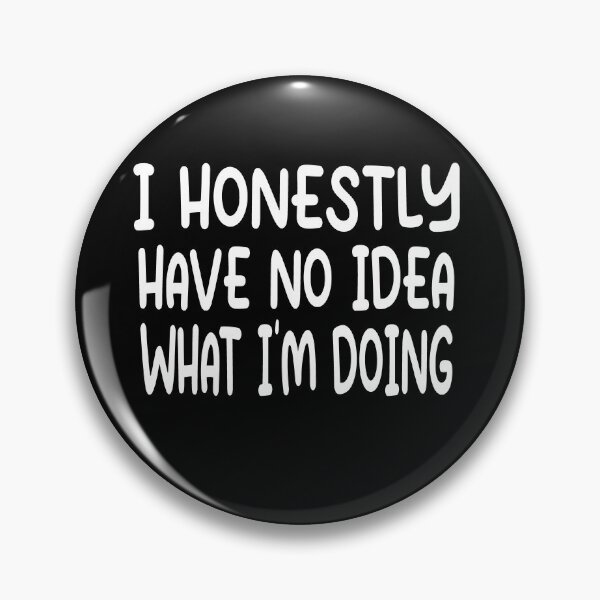 Item preview, I Have No Idea What Im Doing Funny Quote designed and sold by Heddar Badreddine.