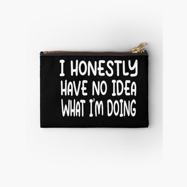 Item preview, I Have No Idea What Im Doing Funny Quote designed and sold by Heddar Badreddine.