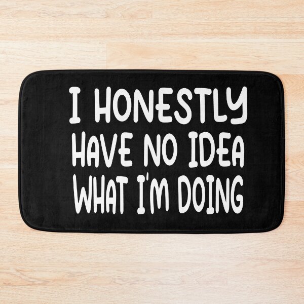 Item preview, I Have No Idea What Im Doing Funny Quote designed and sold by Heddar Badreddine.