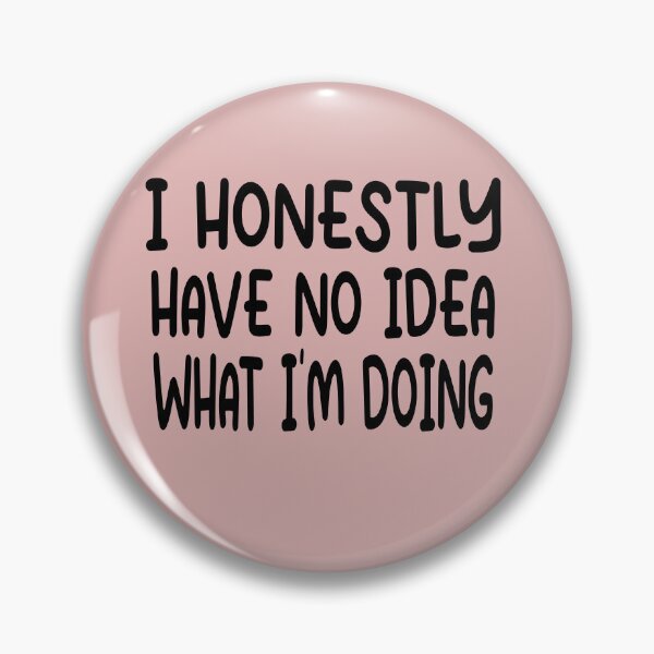 Item preview, I Have No Idea What Im Doing Funny Quote designed and sold by Heddar Badreddine.