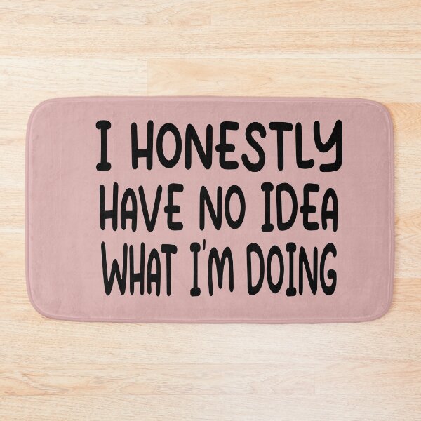 Item preview, I Have No Idea What Im Doing Funny Quote designed and sold by Heddar Badreddine.