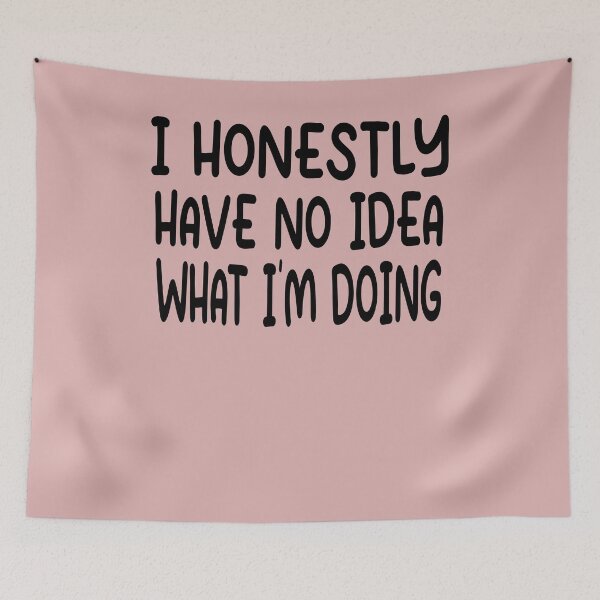 Item preview, I Have No Idea What Im Doing Funny Quote designed and sold by Heddar Badreddine.