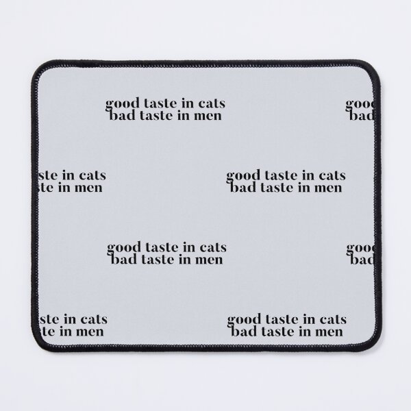 Item preview, Good taste in Cats bad taste in Men designed and sold by SpunkiesDesign.