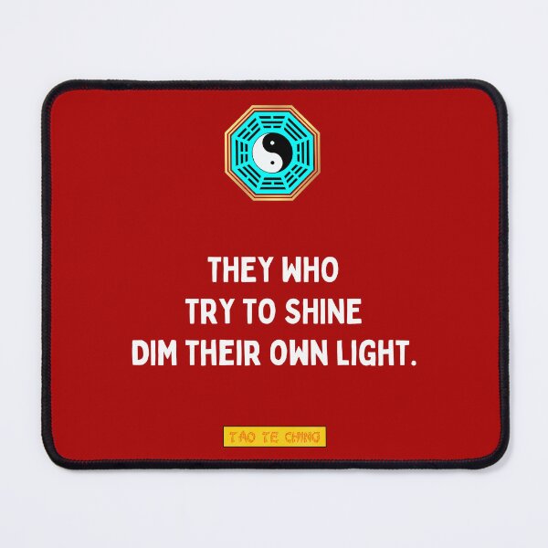 Item preview, They Who Try To Shine Din There Own Light - Tao te ching - Lao Tzu designed and sold by Primalidentity.
