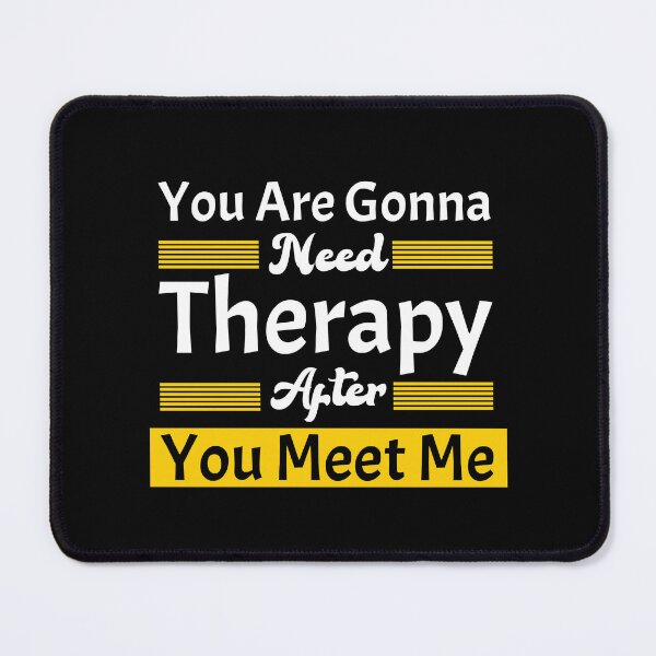 Item preview, you are gonna need therapy after you meet me, lover, I'm Warning You Funny Quote designed and sold by amanilek.