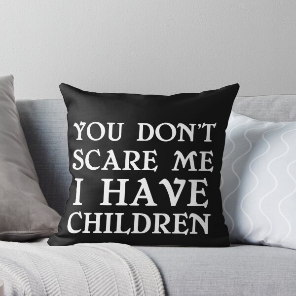 Item preview, YOU DON'T SCARE ME I HAVE CHILDREN designed and sold by Divertions.