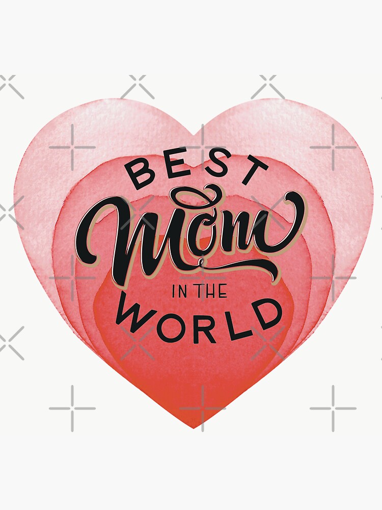 "Best mom in the world best mom in the history of ever," Sticker by