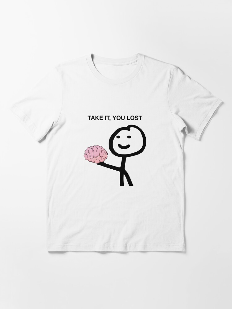 Meme: Take it, you lost Essential T-Shirt for Sale by ReydaDesign