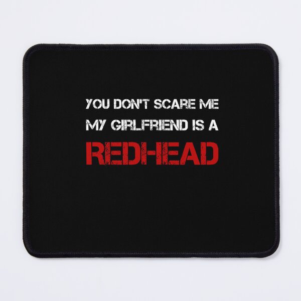 Item preview, You Don't Scare Me, My Girlfriend is a RedHead  designed and sold by rachidhaz.