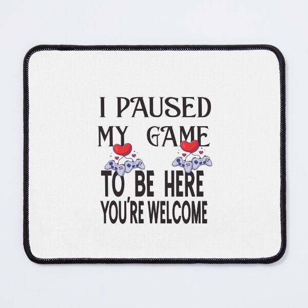 Item preview, i paused my game to be here you're welcome designed and sold by karim82.