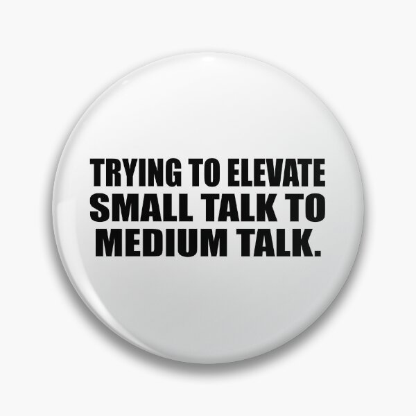Item preview, Trying to elevate small talk to medium talk designed and sold by Colorfulandfun.