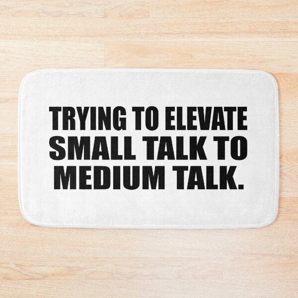 Item preview, Trying to elevate small talk to medium talk designed and sold by Colorfulandfun.