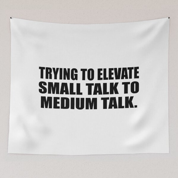 Item preview, Trying to elevate small talk to medium talk designed and sold by Colorfulandfun.