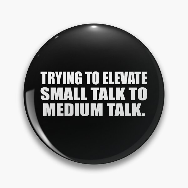 Item preview, Trying to elevate small talk to medium talk designed and sold by Colorfulandfun.
