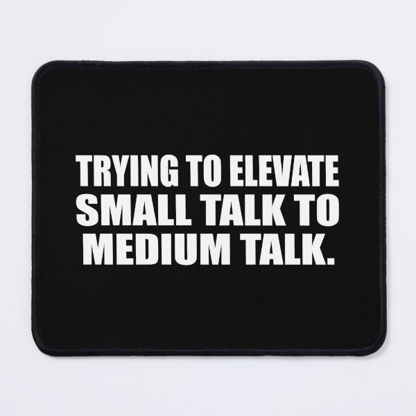 Item preview, Trying to elevate small talk to medium talk designed and sold by Colorfulandfun.