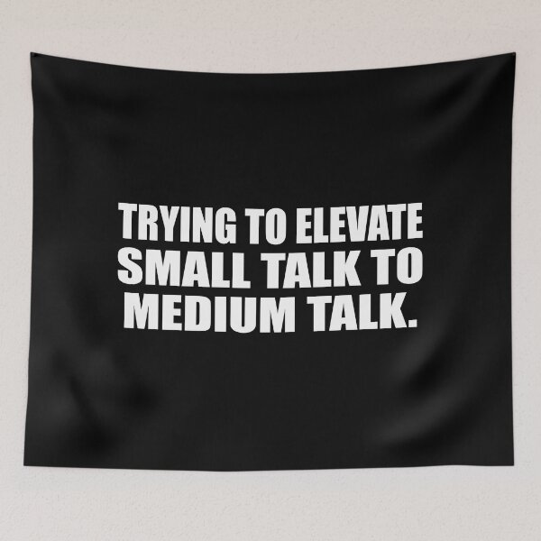Item preview, Trying to elevate small talk to medium talk designed and sold by Colorfulandfun.