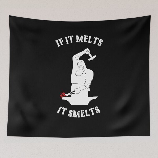 Item preview, If It Melts, It Smelts Blacksmith Metal Worker Bladesmithing designed and sold by tronictees.