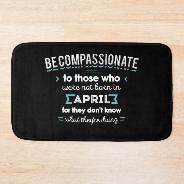 Item preview, Be Compassionate To Those Who Were Not Born in April designed and sold by TeeTimeShirts.