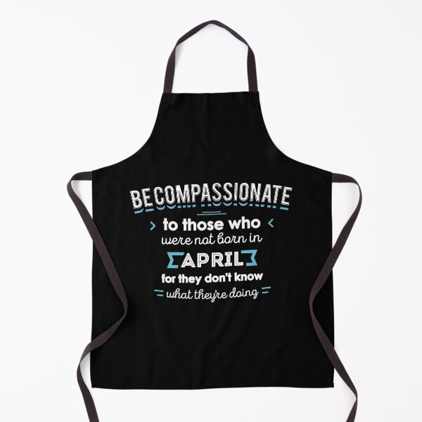 Item preview, Be Compassionate To Those Who Were Not Born in April designed and sold by TeeTimeShirts.
