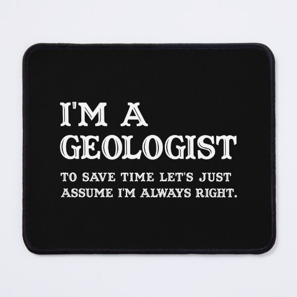 Item preview, I'm A Geologist To Save Time Let's Just Assume I'm Always Right - Funny geologist designed and sold by T-shirt For You.