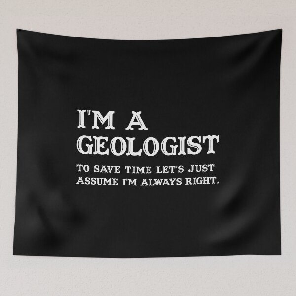 Item preview, I'm A Geologist To Save Time Let's Just Assume I'm Always Right - Funny geologist designed and sold by T-shirt For You.