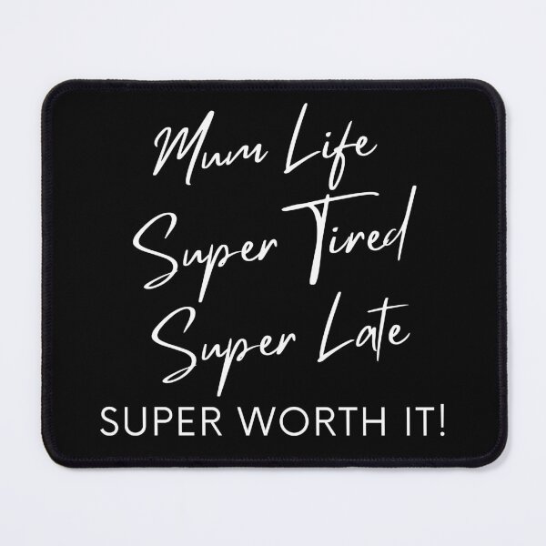 Item preview, Mum Life, Super Tired, Super Late, Super Worth It! Funny Mum Life Quote. designed and sold by That Cheeky Tee.