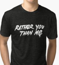 Rather You Than Me - White Tri-blend T-Shirt