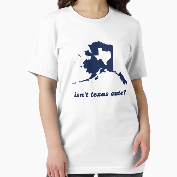 Item preview, Isn't Texas Cute Compared to Alaska designed and sold by TheShirtYurt.