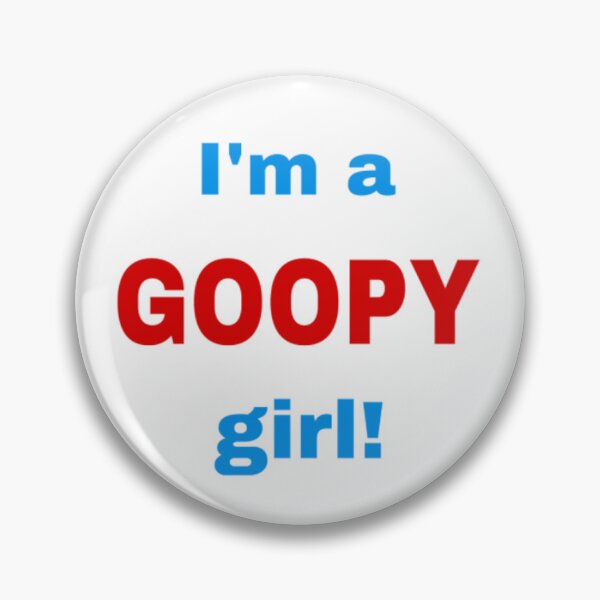 Item preview, I'M A GOOPY GIRL designed and sold by goopyvanfleet.