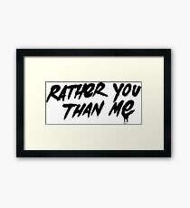 Rather You Than Me - Black Framed Print