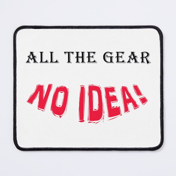Item preview, All The Gear No Idea! designed and sold by Duncan Day.