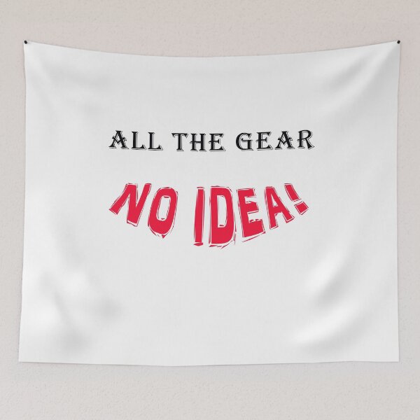 Item preview, All The Gear No Idea! designed and sold by Duncan Day.