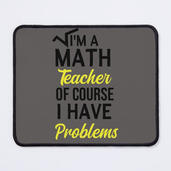 Item preview, I'm A Math Teacher Of Course I Have Problems, math teacher, math teacher lover, math teacher present designed and sold by adjamine.